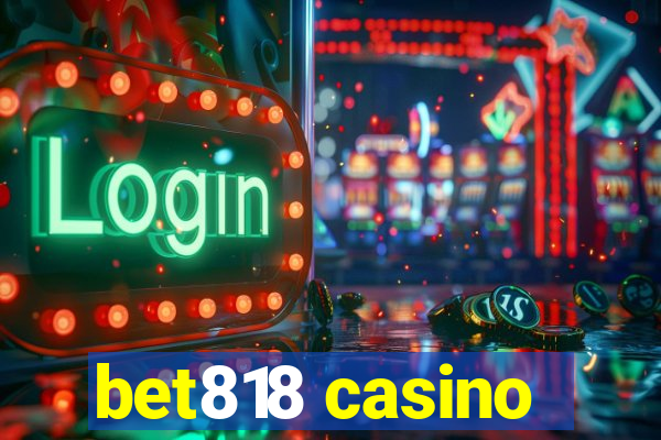 bet818 casino
